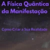 A Física Quântica da Manifestação: Como Criar a Sua Realidade eBook