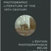 Belgian photographic literature of the 19th century. l’édition photographique belge au 19e siècle. eBook