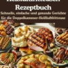 Das ultimative Cosori Dual Zone Heißluftfritteusen Rezeptbuch eBook