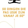 50 Dingen Die Pas Leuk Zijn Vanaf Je 50e eBook