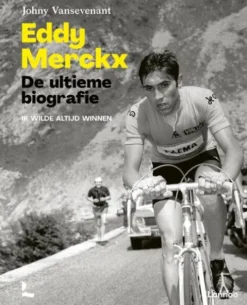Eddy Merckx. De ultieme biografie eBook