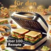 Geniale Sandwichideen für den Sandwichmaker eBook