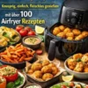 Genial vegetarisch mit der Heißluftfritteuse – Knusprig, einfach, fleischlos genießen mit über 100 Airfryer Rezepten eBook