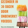 Gezonder in 30 dagen door onbewerkt voedsel eBook