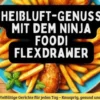 Heißluft-Genuss mit dem Ninja Foodi FlexDrawer eBook