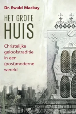 Het grote Huis - Christelijke geloofstraditie in een (post)moderne wereld eBook