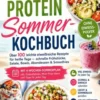 High Protein Sommer-Kochbuch: Über 100 leichte eiweißreiche Rezepte für heiße Tage - Schnelle Frühstücke, Salate, Bowls, Abendessen & Smoothies eBook