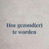 Hoe gezond(er) te worden eBook