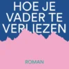 Hoe je vader te verliezen eBook