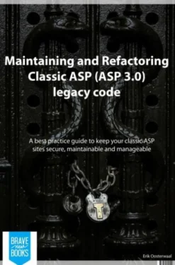 Maintaining and refactoring Classic ASP (ASP 3.0) legacy code eBook