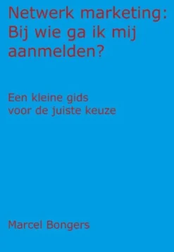 Netwerk Marketing: Bij wie ga ik mij aanmelden? eBook