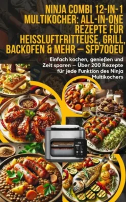 Ninja Combi 12-in-1 Multikocher: All-in-One Rezepte für Heißluftfritteuse, Grill, Backofen & mehr – SFP700EU eBook