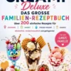 Ninja CREAMi Deluxe – Das große Familien-Rezeptbuch: Über 200 einfache Rezepte für Eiscreme, Sorbet, Frozen Yogurt, Milchshakes, eBook