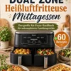 Ninja Dual Zone Heißluftfritteuse Mittagessen: Das große Air-Fryer-Kochbuch für unkomplizierte Familiengerichte eBook