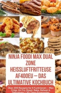 Ninja Foodi MAX Dual Zone Heißluftfritteuse AF400EU – Das ultimative Kochbuch eBook