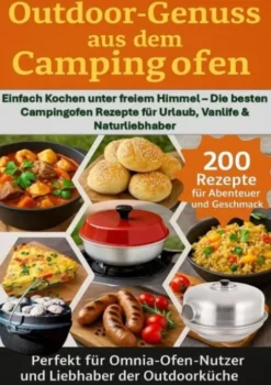 Outdoor Genüsse aus dem Campingofen: -Perfekt für Omnia-Ofen-Nutzer und Liebhaber der Outdoorküche eBook