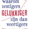 Waarom zestigers gelukkiger zijn dan veertigers eBook