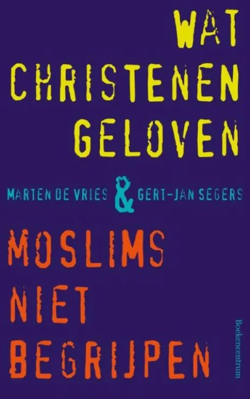 Wat christenen geloven + moslims niet begrijpen eBook