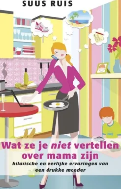 Wat ze je niet vertellen over mama zijn eBook